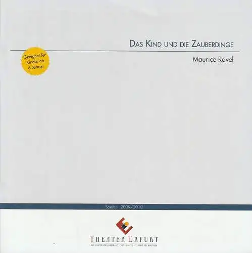 Theater Erfurt, Guy Montavon, Berthold Warnecke, Marlies Reich, Lutz Edelhoff ( Probenfotos ): Programmheft Maurice Ravel DAS KIND UND DIE ZAUBERDINGE Premiere 15. November 2009 Spielzeit 2009 / 2010 (18). 