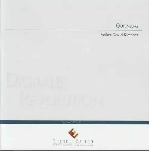 Theater Erfurt, Guy Montavon, Berthold Warnecke, Bernadette Israel, Lutz Edelhoff ( Probenfotos ): Programmheft Uraufführung Volker David Kirchner GUTENBERG 24. März 2016 Großes Haus Spielzeit 2015 / 2016 (18). 