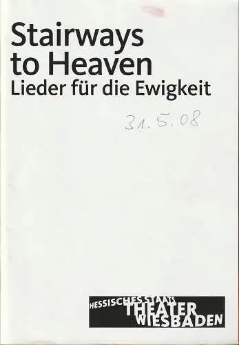 Hessisches Staatstheater Wiesbaden, Manfred Beilharz, Dagmar Borrmann, Lena Obst: Programmheft STAIRWAYS TO HEAVEN LIEDER FÜR DIE EWIGKEIT Premiere 31. Mai 2008 Kleines Haus Spielzeit 2007 / 2008 (18). 