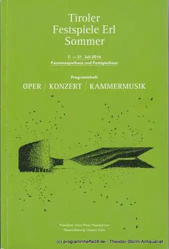 Tiroler Festspiele Erl, Alexander Busche, Andreas Leisner, Angelika Ruge, u.a: Programmheft Tiroler Festspiele Erl Sommer 7.-31. Juli 2016. Oper Konzert Kammermusik (18). 
