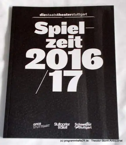 Die Staatstheater Stuttgart, Marc-Oliver Hendriks, Verena Beurle-Bernardic: Programmheft Spielzeit 2016 / 17 Oper Stuttgart - Stuttgarter Ballett - Schauspiel Stuttgart (18). 