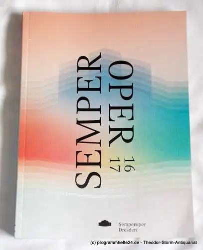 Semperoper Dresden, Susanne Springer, Christine Diller, u.a: Programmheft Semperoper Dresden  Spielzeit 2016 / 17 (18). 