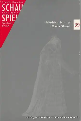 Schauspiel Staatstheater Stuttgart, Friedrich Schirmer, Dieter Nelle: Programmheft Maria Stuart. Premiere 11. Dezember 1997 Spielzeit 1997 / 98 Programmbuch 39 (18). 