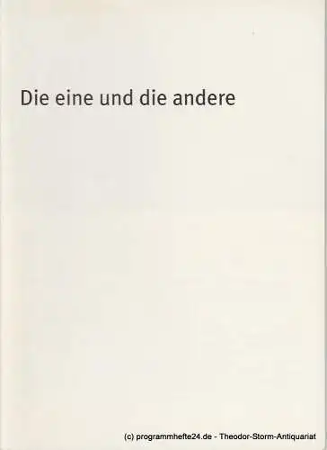 Bayerisches Staatsschauspiel, Dieter Dorn, Hans-Joachim Ruckhäberle, Rolf Schröder: Programmheft Die eine und die andere. Spielzeit 2004 / 2005 Heft 58 (18). 