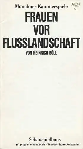 Münchner Kammerspiele, Dieter Dorn, Hans-Joachim Ruckhäberle: Programmheft Uraufführung Frauen vor Flusslandschaft von Heinrich Böll. Spielzeit 1987 / 88 Heft 4 (18). 
