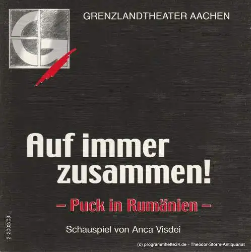 Grenzlandtheater Aachen, Manfred Langner, Martina Kullmann: Programmheft Auf immer zusammen ! Puck in Rumänien. Spielzeit 2002 / 03 Heft 2 (18). 