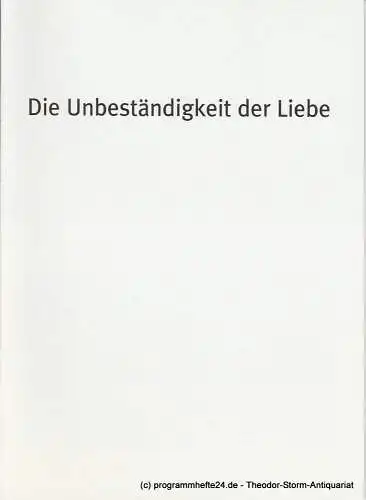 Bayerisches Staatsschauspiel, Dieter Dorn, Hans-Joachim Ruckhäberle Georg Holzer, Sonja Winkel: Programmheft Die Unbeständigkeit der Liebe Premiere 21. Dezember 2008 im Cuvillies Theater Spielzeit 2008 / 09 Heft Nr. 114 (18). 