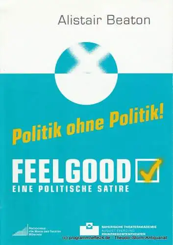 Bayerische Theaterakademie August Everding, Prinzregententheater, Klaus Zehelein, Karl Kröwer, Lea Barth: Programmheft Feelgood. Eine politische Satire von Alistair Beaton. Premiere 4. April 2008 (18). 