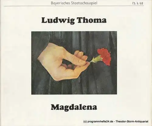Bayerisches Staatsschauspiel, Kurt Meisel, Jörg-Dieter Haas, Christine Kabisch, Claus Seitz: Programmheft Magdalena von Ludwig Thoma. Premiere 13. Juli 1978 (18). 