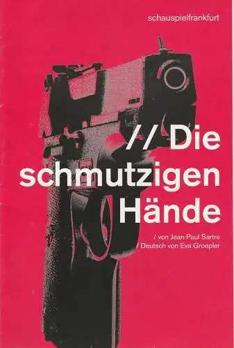 schauspielfrankfurt, Elisabeth Schweeger, Sibylle Baschung, Alexander Paul Englert ( Fotos ): Programmheft Die schmutzigen Hände von Jean-Paul Satre. Premiere 17. September 2005 Spielzeit 2005 / 2006 Nr. 75 (18). 