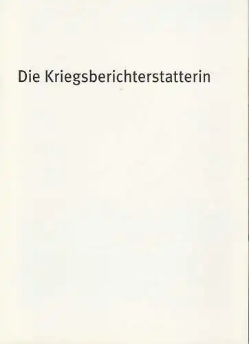 Bayerisches Staatsschauspiel, Dieter Dorn, Hans-Joachim Ruckhäberle, Georg Holzer: Programmheft Die Kriegsberichterstatterin von Theresia Walser. Premiere 26. Februar 2005 im Marstall. Spielzeit 2004 / 2005 Heft Nr. 59 (18). 