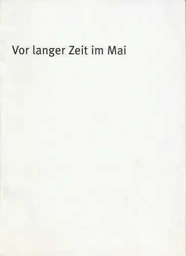 Bayerisches Staatsschauspiel, Dieter Dorn, Holger Weimar, Georg Holzer: Programmheft Vor langer Zeit im Mai. Premiere 3. November 2001 im Theater im Haus der Kunst. Spielzeit 2001 / 2002 Heft Nr. 7 (18). 