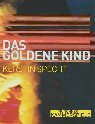 Münchner Kammerspiele, Frank Baumbauer, Björn Bicker, Andreas Pohlmann ( Fotos ): Programmheft Uraufführung DAS GOLDENE KIND von Kerstin Specht. Premiere 12. Juli 2002. Spielzeit 2001 / 2002 (18). 