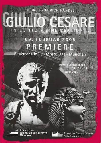 Bayerische Theaterakademie August Everding, Hochschule für Musik und Theater München, Stefan Spies, Julia Katherine Schmidt: Programmheft GIULIO CESARE IN EGITTO - eine Version. Premiere 09. Februar 2006 Reaktorhalle (18). 