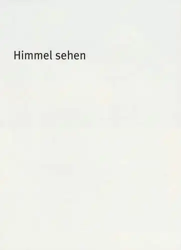 Bayerisches Staatsschauspiel, Dieter Dorn, Hans-Joachim Ruckhäberle, Georg Holzer, Thomas Dashuber ( Fotos ): Programmheft Himmel sehen von Ann-Christin Focke. Premiere 27. April 2006 Marstall Spielzeit 2005 / 2006 Heft-Nr. 76 (18). 