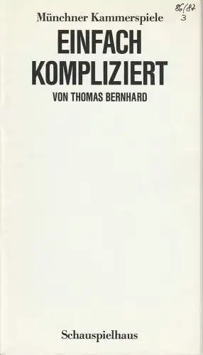 Münchner Kammerspiele, Dieter Dorn, Hans-Joachim Ruckhäberle: Programmheft Thomas Bernhard: EINFACH KOMPLIZIERT. Premiere 6. November 1986 Spielzeit 1986 / 87 Heft 3 (18). 