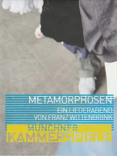 Münchner Kammerspiele, Frank Baumbauer, Marion Hirte, Fenja Spiess: Programmheft METAMORPHOSEN. Ein Liederabend von Franz Wittenbrink Premiere 12. Juni 2003 Schauspielhaus Spielzeit 2002 / 2003 (18). 