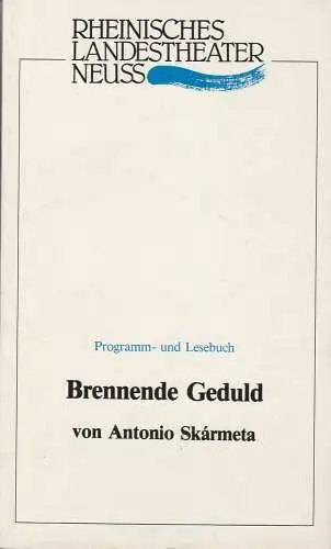 Rheinisches Landestheater Neuss, Egmont Elschner, Norbert Münnig: Programmheft Brennende Geduld von Antonio Skarmeta Premiere 6. Mai 1988 Spielzeit 1987 / 88 Lese- und Programmbuch Nr. 17 (18). 