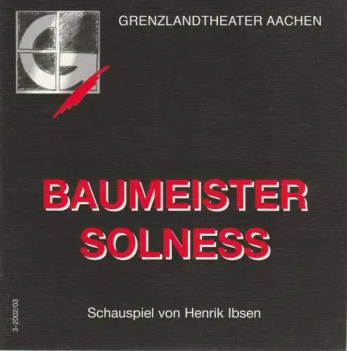 Grenzlandtheater Aachen, Manfred Langner, Martina Kullmann: Programmheft Baumeister Solness. Schauspiel von Henrik Ibsen Premiere 31. Oktober 2002 Spielzeit 2002 / 03 Heft 3 (18). 
