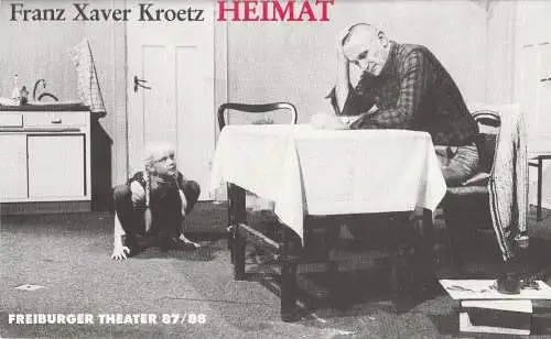 Freiburger Theater, Ulrich Brecht, Peter Wilcke: Programmheft Uraufführung HEIMAT von Franz Xaver Kroetz Premiere 27. November 1987 im Podium. Spielzeit 1987 / 88 (18). 