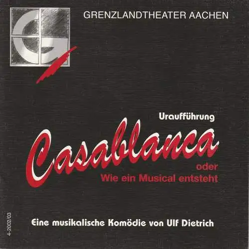 Grenzlandtheater Aachen, Manfred Langner, Martina Kullmann: Programmheft Uraufführung CASABLANCA oder Wie ein Musical entsteht. Premiere 6. Dezember 2002 Spielzeit 2002 / 03 Heft 4 (18). 