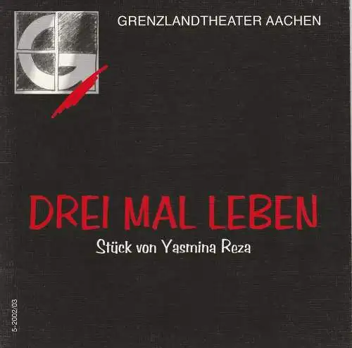 Grenzlandtheater Aachen, Manfred Langner, Martina Kullmann: Programmheft Drei mal Leben von Yasmina Reza Spielzeit 2002 / 03 Heft 5 (18). 