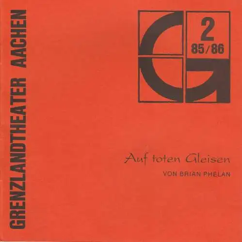 Grenzlandtheater Aachen, Karl-Heinz Walther, Manfred Langner: Programmheft Auf toten Gleisen von Brian Phelan. Spielzeit 1985 / 86 Heft 2 (18). 
