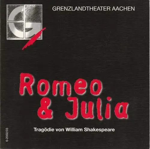 Grenzlandtheater Aachen, Manfred Langner, Martina Kullmann: Programmheft Romeo und Julia. Tragödie von William Shakespeare Spielzeit 2002 / 2003 Heft 6 (18). 