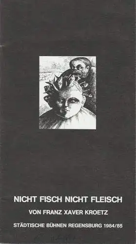 Städtische Bühnen Regensburg, Horst Alexander Stelter, Peter Biermann: Programmheft Nicht Fisch nicht Fleisch von Franz Xaver Kroetz. Premiere 1. November 1984 Spielzeit 1984 / 85 Heft 8 (18). 