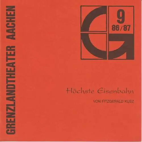 Grenzlandtheater Aachen, Karl-Heinz Walther, Manfred Langner: Programmheft Höchste Eisenbahn von Fitzgerald Kusz Spielzeit 1986 / 87 Heft 9 (18). 