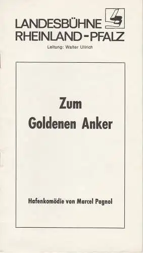 Landesbühne Rheinland-Pfalz, Walter Ulrich, Sabine Schumann: Programmheft Zum Goldenen Anker von Marcel Pagnol Spielzeit 1984 / 85 Heft 5 (18). 