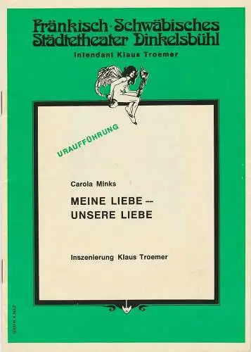 Fränkisch Schwäbisches Städtetheater Dinkelsbühl, Klaus Troemer, Helga Wahrlich: Programmheft Uraufführung Meine Liebe - Unsere Liebe von Carola Minks (18). 