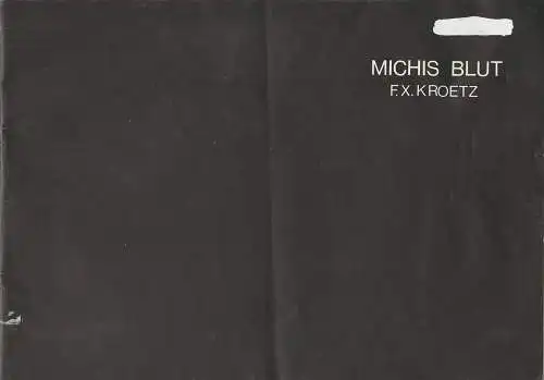 Ingrid Rieck, Thomas Müller, Petra Mattern: Programmheft MICHIS BLUT von Franz Xaver Kroetz (18). 