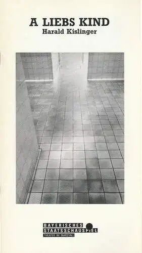 Bayerisches Staatsschauspiel, Theater im Marstall München, Günther Beelitz, Wilfried Hösl ( Fotos ), Sebastian Huber: Programmheft Uraufführung A liebs Kind von Harald Kislinger 16. Januar 1992 Spielzeit 1991 / 92 Heft 80 (18). 
