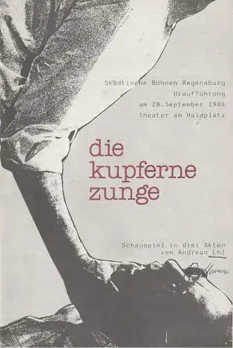 Städtische Bühnen Regensburg, Horst Alexander Stelter, Harald Blaschke, Peter Biermann: Programmheft Uraufführung DIE KUPFERNE ZUNGE. Schauspiel von Andreas Ehl 28. September 1984 Theater am Haidplatz Spielzeit 1984 / 85 Heft 2 (18). 