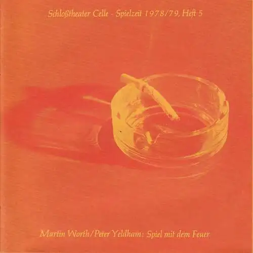 Schloßtheater Celle, Eberhard Johow, Martin Dreier: Programmheft SPIEL MIT DEM FEUER. Lustspiel von Martin Worth und Peter Yeldham. Spielzeit 1978 / 79 Heft 5 (18). 
