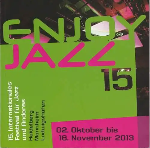 Enjoy Jazz, Rainer Kern, Martin Müller, Katrin Noller, Susanna Schulz: Programmheft Enjoy Jazz. 15. Internationales Festival für Jazz und Anderes 2. Oktober bis 16. November 2013 Heidelberg Mannheim Ludwigshafen (18). 