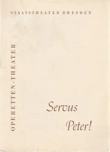 Stadttheater Dresden, Operetten-Theater, Gerd Michael henneberg, Eberhard Sprink, Fritz Steiner, Rosemarie Dietrich: Programmheft Servus Peter. Musikalisches Lustspiel von Alfred Berg und Hans Hardt (18). 