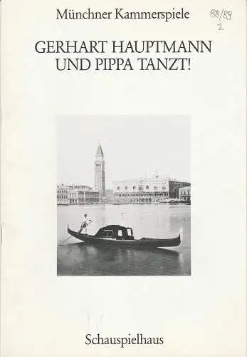 Münchner Kammerspiele, Dieter Dorn, Hermann Malzer, Wolfgang Zimmermann, Hans-Joachim Ruckhäberle: Programmheft Und Pippa tanzt ! von Gerhart Hauptmann Premiere 23. November 1988 Schauspielhaus Spielzeit 1988 / 89 Heft 2 (18). 