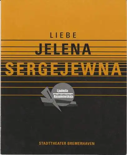 Stadttheater Bremerhaven, Dirk Böttger, Dorothee Starke: Programmheft Ljudmila Rasumowskaja: Liebe Jelena Sergejewna. Premiere 8. Februar 1991 Spielzeit 1990 / 91 Heft 18 (18). 
