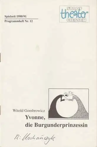 Stadttheater Giessen, Jost Miehlbradt, Hans-Jörg Grell: Programmheft Wiltold Gombrowicz: YVONNE, DIE BURGUNDERPRINZESSIN Premiere 7. April 1991 Spielzeit 1990 / 91 Nr. 12 (18). 