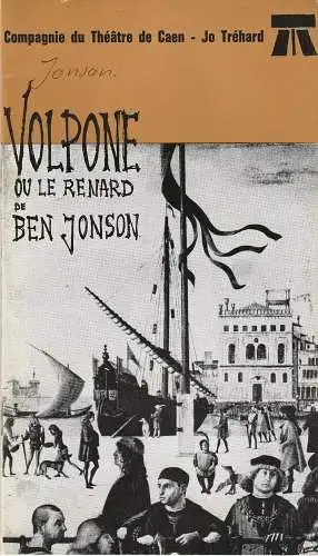 Compagnie du Theatre de Caen - Jo Trehard: Programmheft VOLPONE ou le Renard de Ben Jonson (18). 