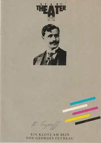 Stadttheater Luzern, Philippe de Bros, Ulrike Streitenberger, Thomas Uhrmann: Programmheft Georges Feydeau: EIN KLOTZ AM BEIN Premiere 10. April 1986 Spielzeit 1985 / 86 Heft 16 (18). 