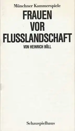 Münchner Kammerspiele, Dieter Dorn, Hans-Joachim Ruckhäberle, Marion Kagerer, Wolfgang Zimmermann: Programmheft Uraufführung Heinrich Böll: Frauen vor Flusslandschaft 24. Januar 1988 Spielzeit 1987 / 88 Heft 4 (18). 