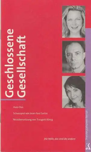 Theatergastspiele Kempf, Margrit Kempf: Programmheft Jean-Paul Sartre: GESCHLOSSENE GESELLSCHAFT Premiere 18 Februar 2004 Spielzeit 2003 / 2004 (18). 