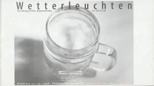 Theater Regensburg, Marietheres List, Christa-Renate Thutewohl, Marina Stenzel: Programmheft WETTERLEUCHTEN. Ein bürgerliches Drama von Daniel Call. Premiere 17. Dezember 1998 Theater am Haidplatz Spielzeit 1998 / 99 Heft 9 (18). 