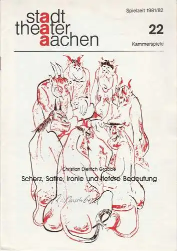 Stadttheater Aachen, Manfred Mützel, Lukas Popvic: Programmheft Scherz, Satire, Ironie und tiefere Bedeutung. Ein Lustspiel von Christian Dietrich Grabbe Premiere 9. Juni 1982 Spielzeit 1981 / 82 Heft 22 (18). 