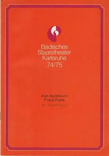 Badisches Staatstheater Karlsruhe, Hans-Georg Rudolph, Wilhelm Kappler, Otto König: Programmheft FROHE FESTE. Komödie von Alan Ayckbourn Premiere 5. Oktober 1974 Spielzeit 1974 / 75 Heft 3 (18). 