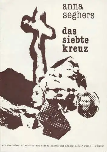 Mecklenburgisches Staatstheater Schwerin DDR, Gisela Kahl, Rainer Jahnke: Programmheft Uraufführung Anna Seghers DAS SIEBTE KREUZ. Ein deutsches Volksstück von Bärbel Jaksch und Heiner Maaß 11. April 1981 Spielzeit 1980 / 81 Heft 9 (18). 