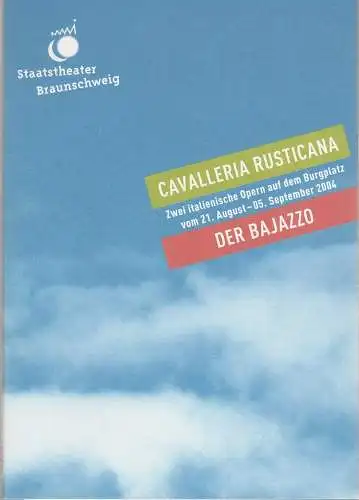 Staatstheater Braunschweig, Wolfgang Gropper, Cordula Engelbert, Harald Markert, Britta Freise, Andreas Liss, Christian Bort ( Fotos ): Programmheft Cavalleria Rusticana / Der Bajazzo Premiere 21 August 2004 auf dem Burgplatz Spielzeit 2005 / 05 Heft 149 